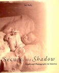 Secure the Shadow: Death and Photography in America by Jay Ruby