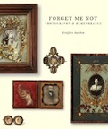 Forget Me Not: Photography and Remembrance by Geoffrey Batchen