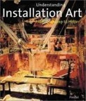 Understanding Installation Art: From Duchamp to Holzer by Mark Rosenthal