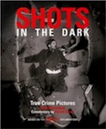 Shots in the Dark: True Crime Pictures by Gail Buckland