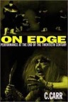 On Edge: Performance at the End of the Twentieth Century by C. Carr