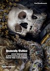Heavenly Bodies: Cult Treasures and Spectacular Saints from the Catacombs by Paul Koudounaris