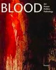 Blood: Art, Power, Politics, and Pathology by James M. Bradburne