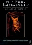 The Body Emblazoned: Dissection and the Human Body in Renaissance Culture by Jonathan Sawday