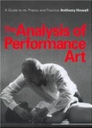 The Analysis of Performance Art: A Guide to Its Theory and Practice by Anthony Howell